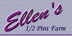 Ellen's Half Pint Farm